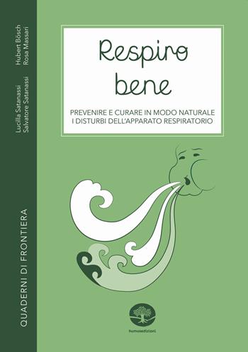 Respiro bene. Prevenire e curare in modo naturale i disturbi dell'apparato respiratorio. Con Video - Hubert Bösch, Lucilla Satanassi, Salvatore Satanassi - Libro Humus 2022, Quaderni di frontiera | Libraccio.it