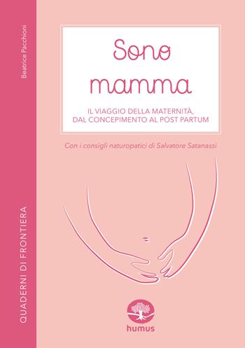 Sono mamma. Il viaggio della maternità, dal concepimento al post partum - Beatrice Pacchioni - Libro Humus 2022, Quaderni di frontiera | Libraccio.it