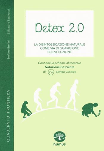 Detox 2.0. La disintossicazione naturale come via di guarigione ed evoluzione - Stefano Berlini, Salvatore Satanassi - Libro Humus 2022 | Libraccio.it