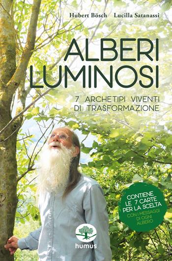Alberi luminosi. 7 archetipi viventi di trasformazione. Con 7 Carte - Hubert Bösch, Lucilla Satanassi - Libro Humus 2023 | Libraccio.it