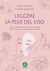 Leggere la pelle del viso. Impara ad amarti attraverso i messaggi delle piante e la cosmesi autoprodotta