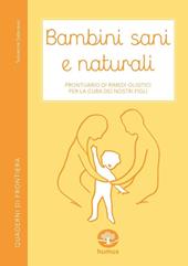 Bambini sani e naturali. Prontuario di rimedi erboristici e naturali per la cura dei nostri figli