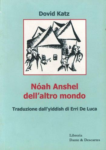 Nóah Anshel dell'altro mondo. Testo yiddish - David Katz - Libro Dante & Descartes 2002, Con licenza de' superiori | Libraccio.it