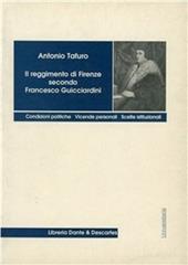 Il reggimento di Firenze secondo Francesco Guicciardini. Condizioni politiche. Vicende personali, scelte istituzionali
