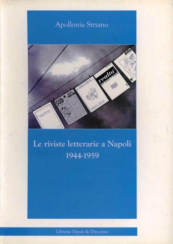 Le riviste letterarie a Napoli 1944-1959 - Apollonia Striano - Libro Dante & Descartes 2006 | Libraccio.it