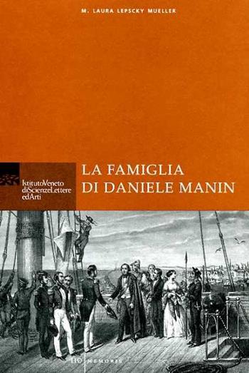La famiglia di Daniele Manin - M. Laura Lepscky Mueller - Libro Ist. Veneto di Scienze 2005, Memorie.Classe scienze morali,lett.,arti | Libraccio.it