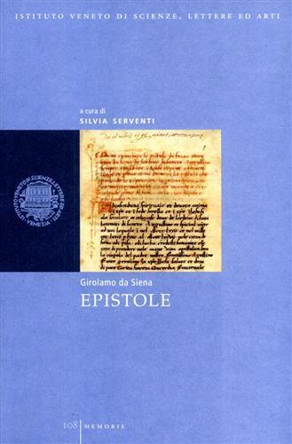 Epistole - Girolamo da Siena - Libro Ist. Veneto di Scienze 2004, Memorie.Classe scienze morali,lett.,arti | Libraccio.it