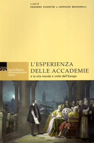 L' esperienza delle accademie e la vita morale e civile dell'Europa  - Libro Ist. Veneto di Scienze 2006 | Libraccio.it
