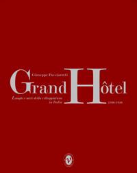 Grand Hotel. Luoghi e miti della villeggiatura in Italia 1890-1940 - Giuseppe Pacciarotti - Libro Nomos Edizioni 2006 | Libraccio.it