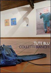 Tute blu colletti bianchi. Idee e immagini dell'arte sul mondo del lavoro. Ediz. illustrata - Elena Di Raddo - Libro Nomos Edizioni 2008 | Libraccio.it