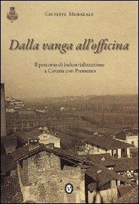 Dalla vanga all'officina. Il percorso di industrializzazione a Cavaria con Premezzo - Giuseppe Morreale - Libro Nomos Edizioni 2009 | Libraccio.it