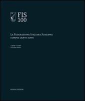 FIS 100. La Federazione italiana scherma compie 100 anni. Vol. 1: 1909-1940.