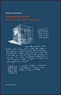 Istruzioni per gli usi. La geometria come modello morfogenetico - Giorgio Faccincani - Libro Nomos Edizioni 2011 | Libraccio.it