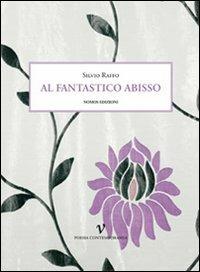Al fantastico abisso - Silvio Raffo - Libro Nomos Edizioni 2011, Poesia contemporanea | Libraccio.it