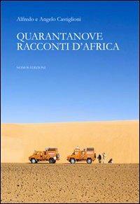 Quarantanove racconti d'Africa - Alfredo Castiglioni, Angelo Castiglioni - Libro Nomos Edizioni 2011 | Libraccio.it
