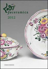 Lodifaceramica 2012. Ediz. illustrata  - Libro Nomos Edizioni 2012 | Libraccio.it