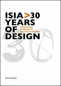 Isia 30 years of design. Trent'anni di progetti all'Isia di Faenza. Ediz. illustrata  - Libro Nomos Edizioni 2012 | Libraccio.it