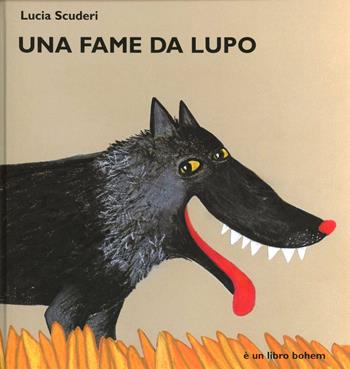 Una fame da lupo. Ediz. illustrata - Lucia Scuderi - Libro Bohem Press Italia 2002, Albi illustrati | Libraccio.it