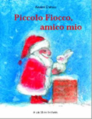 Piccolo Fiocco, amico mio - André Dahan - Libro Bohem Press Italia 2002, Gli albi di Natale | Libraccio.it