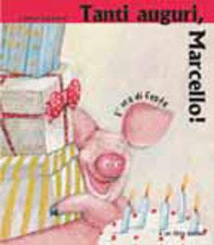Tanti auguri, Marcello! - Svjetlan Junakovic - Libro Bohem Press Italia 2002, È ora di festa | Libraccio.it
