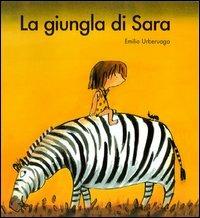La giungla di Sara. Ediz. illustrata - Emilio Urberuaga - Libro Bohem Press Italia 2004, Albi illustrati | Libraccio.it