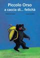 Piccolo orso a caccia di... felicità - Waltraud Egitz, Lucia Scuderi - Libro Bohem Press Italia 2007 | Libraccio.it