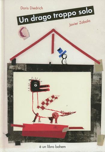 Un drago troppo solo - Doris Diedrich, Javier Zabala - Libro Bohem Press Italia 2007 | Libraccio.it