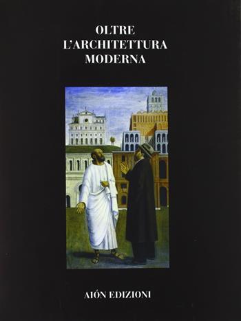 Oltre l'architettura moderna  - Libro Aion 2006, Quaderni di Aion | Libraccio.it