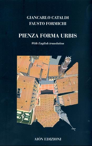 Pienza forma urbis. Materiali per il museo della citta e del territorio. Ediz. italiana e inglese - Giancarlo Cataldi - Libro Aion 2007 | Libraccio.it