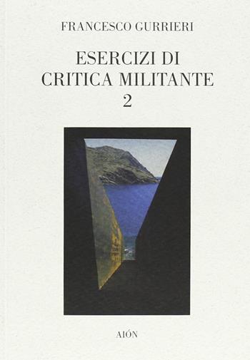 Esercizi di critica militante 2 - Francesco Gurrieri - Libro Aion 2006 | Libraccio.it