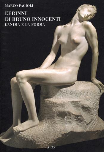 L' Erinni di Bruno Innocenti. L'anima e la forma - Marco Fagioli - Libro Aion 2007 | Libraccio.it