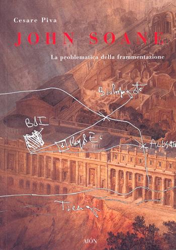 John Soane. La problematica della frammentazione. Ediz. illustrata - Cesare Piva - Libro Aion 2007, Saggi | Libraccio.it