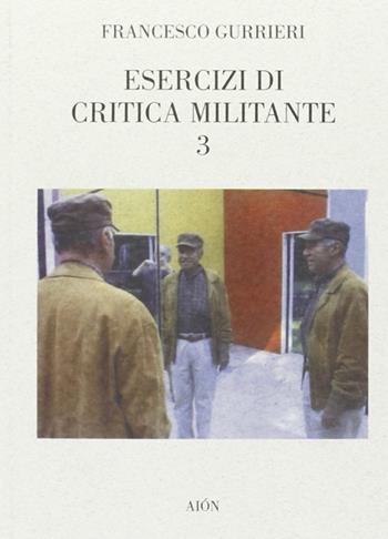 Esercizi di critica militante 3 - Francesco Gurrieri - Libro Aion 2008 | Libraccio.it