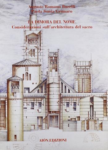 La dimora del nome. Considerazioni sull'architettura del sacro - Augusto Romano Burelli, Paola Sonia Gennaro - Libro Aion 2009, Quaderni di Aion | Libraccio.it