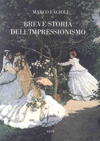 Breve storia dell'impressionismo - Marco Fagioli - Libro Aion 2009 | Libraccio.it