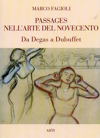 Passages nell'arte del Novecento. Da Degas a Dubuffet - Marco Fagioli - Libro Aion 2009, Critica | Libraccio.it