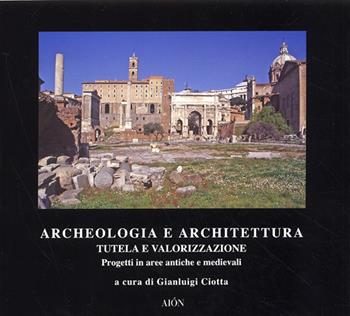 Archeologia e architettura. Tutela e valorizzazione  - Libro Aion 2009, Materiali di architettura | Libraccio.it