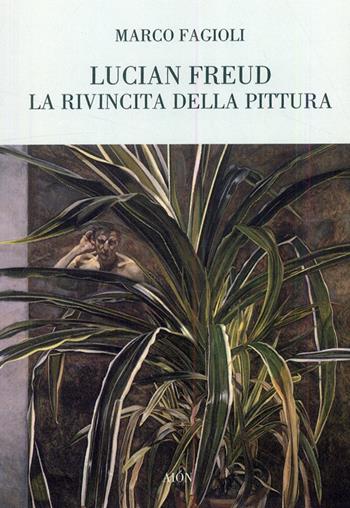 Lucian Freud. La rivincita della pittura - Marco Fagioli - Libro Aion 2009, Critica | Libraccio.it
