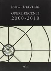 Opere recenti 2000-2010. Ediz. illustrata