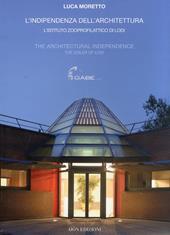 L' indipendenza dell'architettura. L'Istituto zooprofilattico di Lodi-The architectural independence. The Izsler of Lodi. Ediz. bilingue