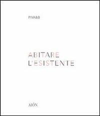 Abitare l'esistente - piva&b - Libro Aion 2012 | Libraccio.it