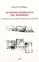 Lo spazio domestico nel moderno. Variazioni sulle forme storiche dell'abitare