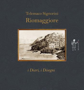 Riomaggiore. I diari, i disegni - Telemaco Signorini - Libro Töpffer 2020, Prototypia | Libraccio.it