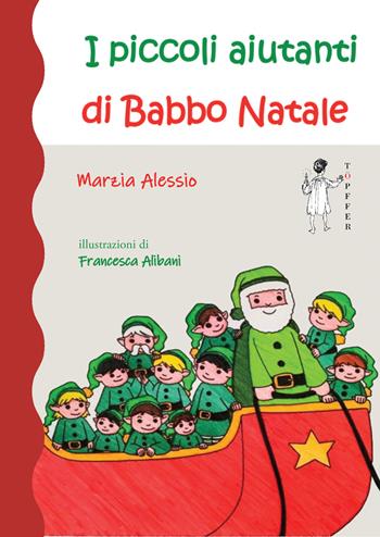 I piccoli aiutanti di Babbo Natale - Marzia Alessio - Libro Töpffer 2021, Piccoli | Libraccio.it