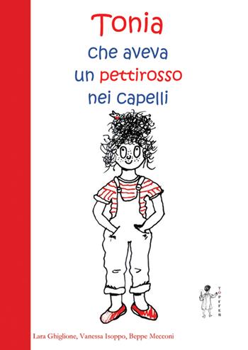 Tonia, che aveva un pettirosso nei capelli - Beppe Mecconi, Vanessa Isoppo, Lara Ghiglione - Libro Töpffer 2023, Piccoli | Libraccio.it