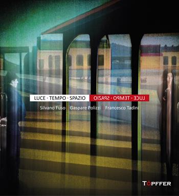 Luce tempo spazio. Ediz. illustrata - Silvano Fuso, Gaspare Polizzi, Francesco Tadini - Libro Töpffer 2023, Fotografia e parola | Libraccio.it