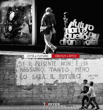 Città e futuro. Ediz. illustrata  - Libro Töpffer 2024, Fotografia e parola | Libraccio.it