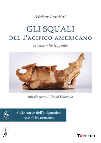 Gli squali del Pacifico americano. Scienza, mito, leggenda - Walter Landini - Libro Töpffer 2025, Scientia | Libraccio.it