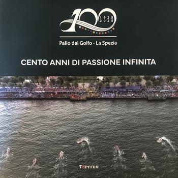 Cento anni di passione infinita  - Libro Töpffer 2025, Fotografia e parola | Libraccio.it