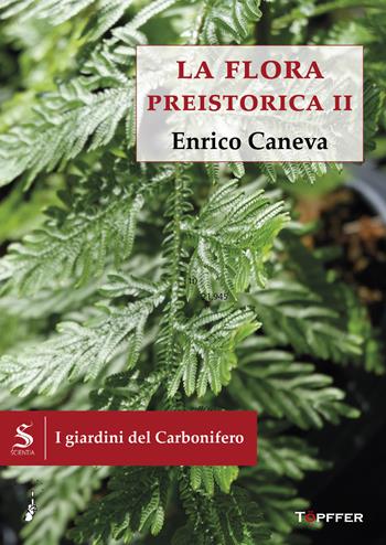 I giardini del Carbonifero. La flora preistorica. Vol. 2 - Enrico Caneva - Libro Töpffer 2025, Scientia | Libraccio.it